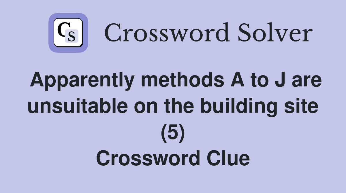 Apparently methods A to J are unsuitable on the building site (5